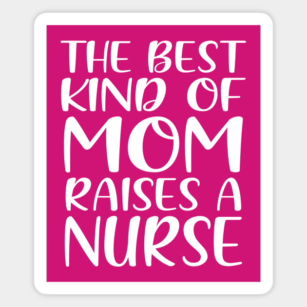 The Best Kind Of Mom Raises A Nurse Magnet by colorsplash